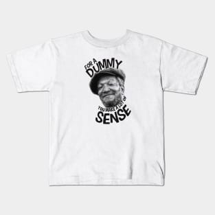 For a Dummy You Make a Lot of Sense Kids T-Shirt